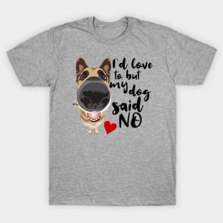 I'd love to but my dog said NO! T-Shirt